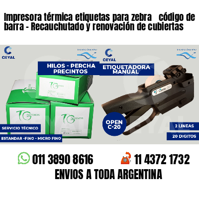 Impresora térmica etiquetas para zebra  código de barra - Recauchutado y renovación de cubiertas